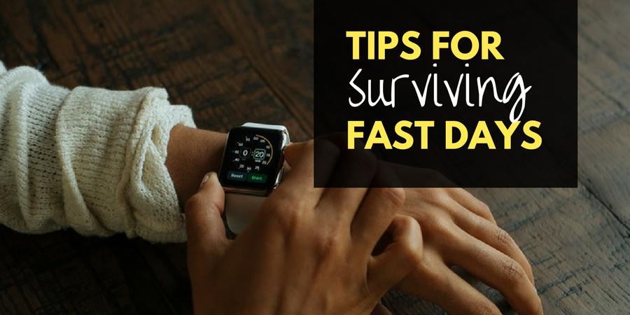 Tips For Surviving Fast Days